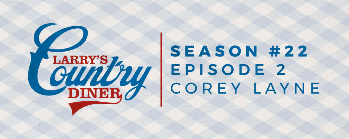 Larry's Country Diner with Corey Layne (S22:E2)