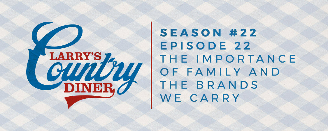Larry’s Country Diner The Importance of Family and the Brands We Carry (S22:E22)