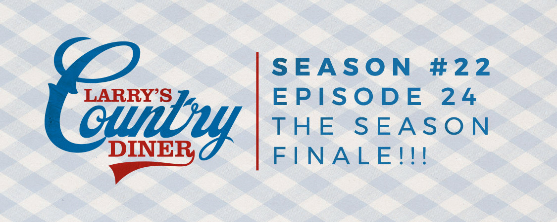 Larry’s Country Diner Season Finale (S22:E24)